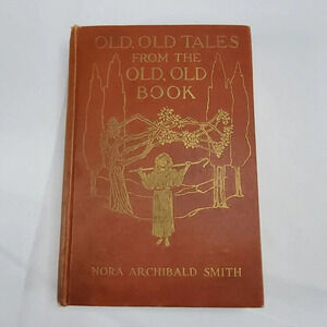 Old, Old Tales From The Old, Old Book- Nora A Smith 1916  HC 1st Ed Antiquarian